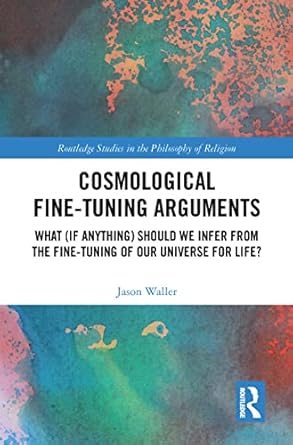 cosmological fine tuning arguments what should we infer from the fine tuning of our universe for life 1st