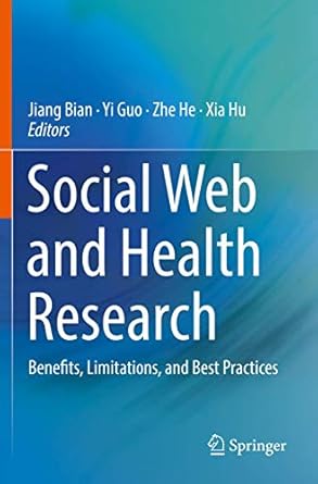 social web and health research benefits limitations and best practices 1st edition jiang bian ,yi guo ,zhe he