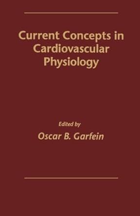 current concepts in cardiovascular physiology 1st edition oscar b garfein 012414280x, 978-0124142800