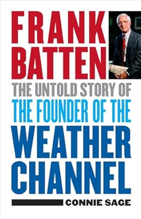 frank batten the untold story of the founder of the weather channel 1st edition connie m sage 081393155x,