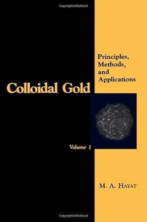 colloidal gold principles methods and applications vol 1 1st edition m a hayat 0123339278, 978-0123339270