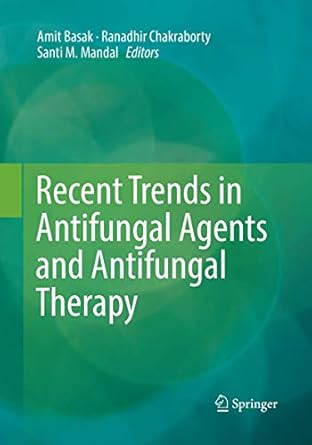 recent trends in antifungal agents and antifungal therapy 1st edition amit basak ,ranadhir chakraborty ,santi