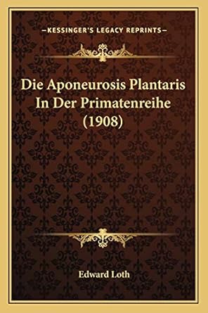die aponeurosis plantaris in der primatenreihe 1st edition edward loth 1168368898, 978-1168368898