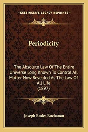 periodicity the absolute law of the entire universe long known to control all matter now revealed as the law