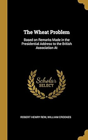 the wheat problem based on remarks made in the presidential address to the british association at 1st edition