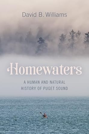 homewaters a human and natural history of puget sound 1st edition david b williams 0274712008, 978-0274712007