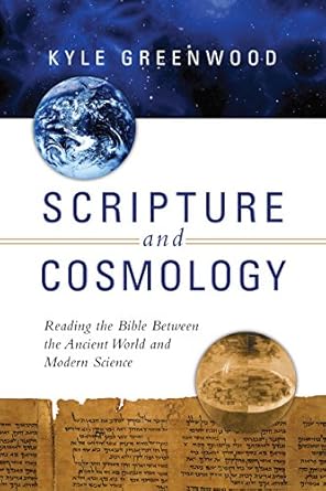 scripture and cosmology reading the bible between the ancient world and modern science 1st edition kyle