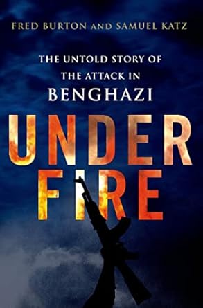 under fire the untold story of the attack in benghazi 1st edition fred burton ,samuel m katz 1250041104,
