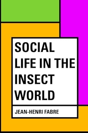 social life in the insect world 1st edition jean henri fabre ,bernard miall 1530432197, 978-1530432196