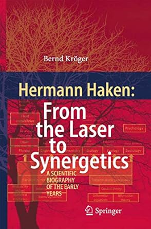 hermann haken from the laser to synergetics a scientific biography of the early years 1st edition bernd