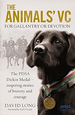 the animals vc for gallantry or devotion the pdsa dickin medal inspiring stories of bravery and courage 1st
