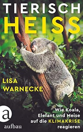 tierisch heiss wie koala elefant und meise auf die klimakrise reagieren 1st edition 3351038453,