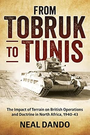 from tobruk to tunis the impact of terrain on british operations and doctrine in north africa 1940 1943 1st