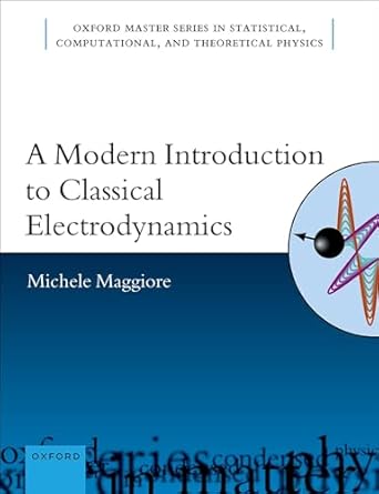 a modern introduction to classical electrodynamics 1st edition michele maggiore 0192867431, 978-0192867438