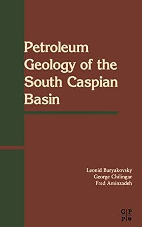 petroleum geology of the south caspian basin 1st edition l buryakovsky ,fred aminzadeh ,g v chilingarian