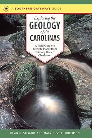 exploring the geology of the carolinas a field guide to favorite places from chimney rock to charleston 1st