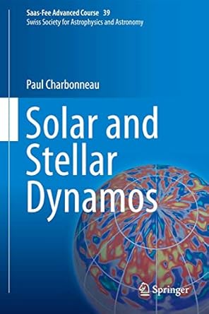 solar and stellar dynamos saas fee advanced course 39 swiss society for astrophysics and astronomy 1st