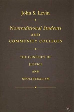 nontraditional students and community colleges the conflict of justice and neoliberalism 1st edition j levin
