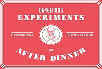 dangerous experiments for after dinner 21 daredevil tricks to impress your guests 1st edition angus hyland