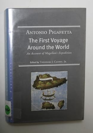 the first voyage around the world 1519 1522 an account of magellans 1st edition antonio pigafetta ,theodore j
