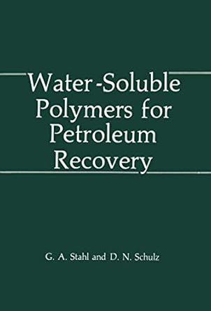 water soluble polymers for petroleum recovery 1st edition g a stahl ,d n schulz 0306429152, 978-0306429156