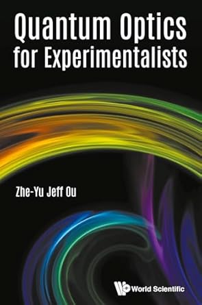 quantum optics for experimentalists 1st edition zheyu jeff ou 9813220201, 978-9813220201