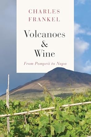 volcanoes and wine from pompeii to napa 1st edition charles frankel 022617722x, 978-0226177229