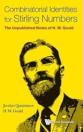 combinatorial identities for stirling numbers the unpublished notes of h w gould 1st edition jocelyn