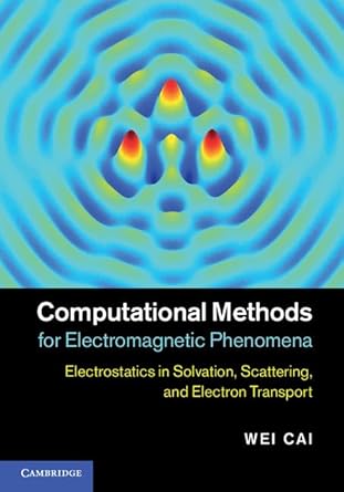 computational methods for electromagnetic phenomena electrostatics in solvation scattering and electron