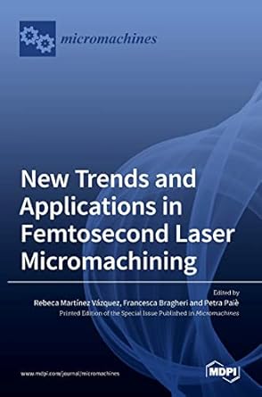 new trends and applications in femtosecond laser micromachining 1st edition rebeca vazquez ,francesca