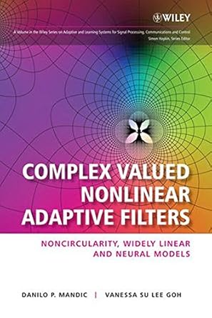 complex valued nonlinear adaptive filters noncircularity widely linear and neural models 1st edition danilo