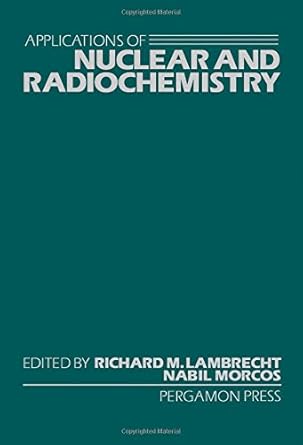 applications of nuclear and radiochemistry 1st edition n a morcos 0080275443, 978-0080275444