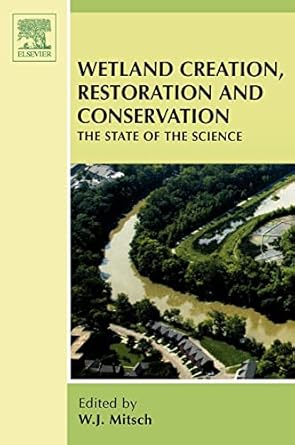 wetland creation restoration and conservation the state of science 1st edition w j mitsch 0444521348,