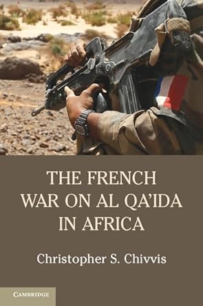 the french war on al qaida in africa 1st edition christopher s chivvis 1107546788, 978-1107546783