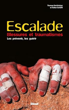 escalade blessures et traumatismes les prevenir les guerir 1st edition thomas hochholzer ,volker schoffl