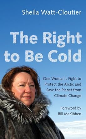 the right to be cold one womans fight to protect the arctic and save the planet from climate change 1st