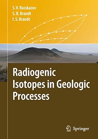 radiogenic isotopes in geologic processes 1st edition sergei v rasskazov ,sergei b brandt ,ivan s brandt