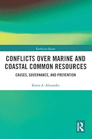 conflicts over marine and coastal common resources 1st edition karen a alexander 0367785374, 978-0367785376