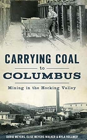 carrying coal to columbus mining in the hocking valley 1st edition david meyers ,elise meyers walker ,nyla