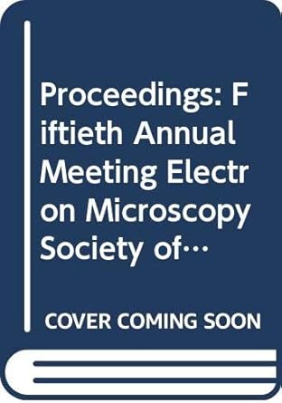 proceedings fiftieth annual meeting electron microscopy society of america twenty seventh annual meeting