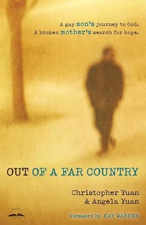 out of a far country a gay sons journey to god a broken mothers search for hope 1st edition christopher yuan