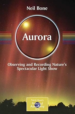 aurora observing and recording natures spectacular light show 1st edition neil bone 0387360522, 978-0387360522