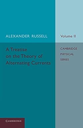 a treatise on the theory of alternating currents volume 2 1st edition alexander russell 110768692x,