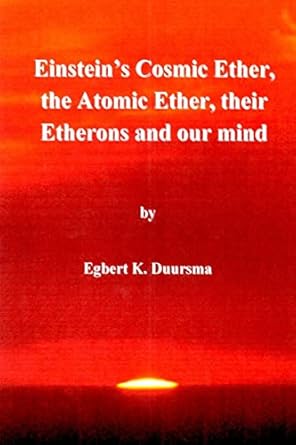 einsteins cosmic ether the atomic ether their etherons and our mind 1st edition prof egbert klaas duursma