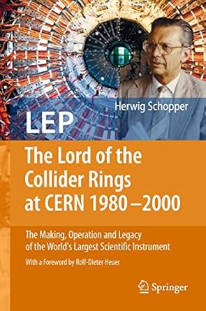 lep the lord of the collider rings at cern 1980 2000 the making operation and legacy of the worlds largest