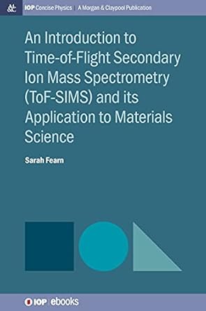 an introduction to time of flight secondary ion mass spectrometry and its application to materials science