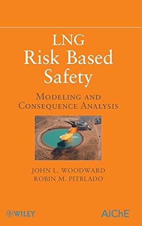 lng risk based safety modeling and consequence analysis 1st edition john l woodward ,robin pitblado