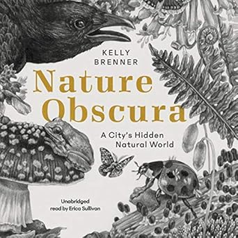 nature obscura a citys hidden natural world 1st edition kelly brenner 1094153745, 978-1094153742