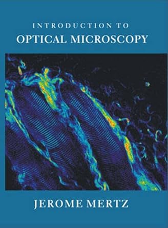 introduction to optical microscopy 1st edition jerome mertz phd 0981519482, 978-0981519487
