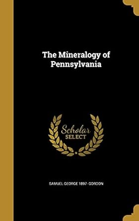 the mineralogy of pennsylvania 1st edition samuel george 1897 gordon 1372308016, 978-1372308017